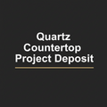 Quartz Countertop Project Deposit